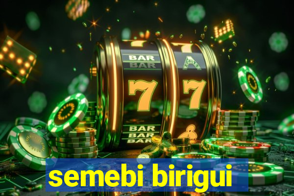 semebi birigui